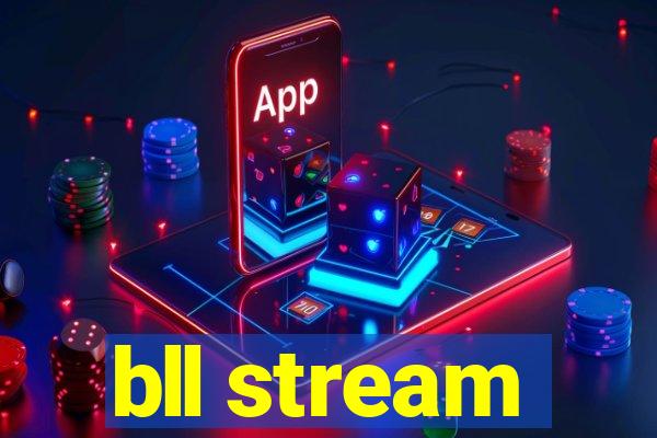 bll stream